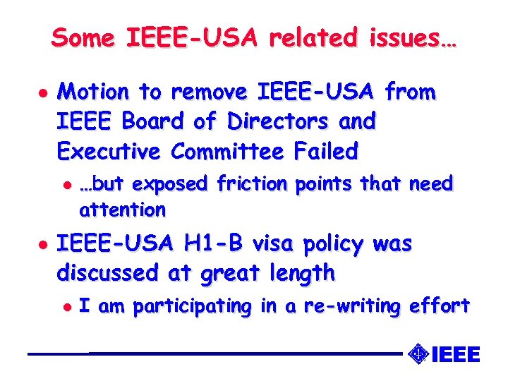 Some IEEE-USA related issues… l Motion to remove IEEE-USA from IEEE Board of Directors