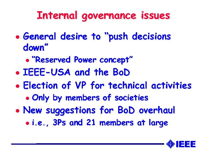 Internal governance issues l General desire to “push decisions down” l l l IEEE-USA