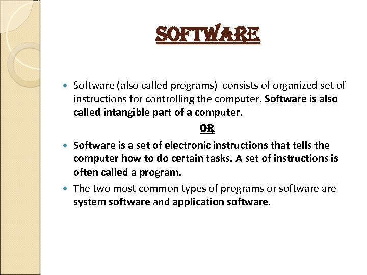 software Software (also called programs) consists of organized set of instructions for controlling the