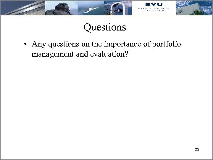 Questions • Any questions on the importance of portfolio management and evaluation? 23 23