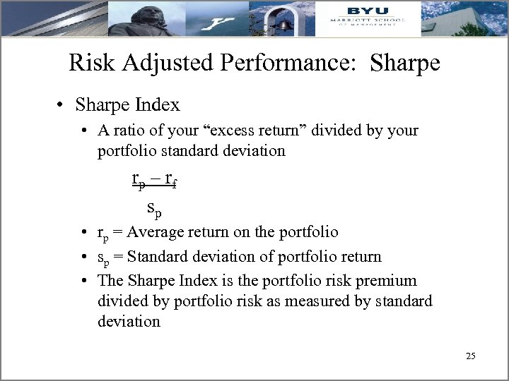 Risk Adjusted Performance: Sharpe • Sharpe Index • A ratio of your “excess return”