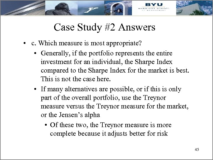 Case Study #2 Answers • c. Which measure is most appropriate? • Generally, if