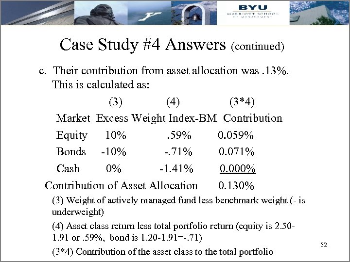 Case Study #4 Answers (continued) c. Their contribution from asset allocation was. 13%. This