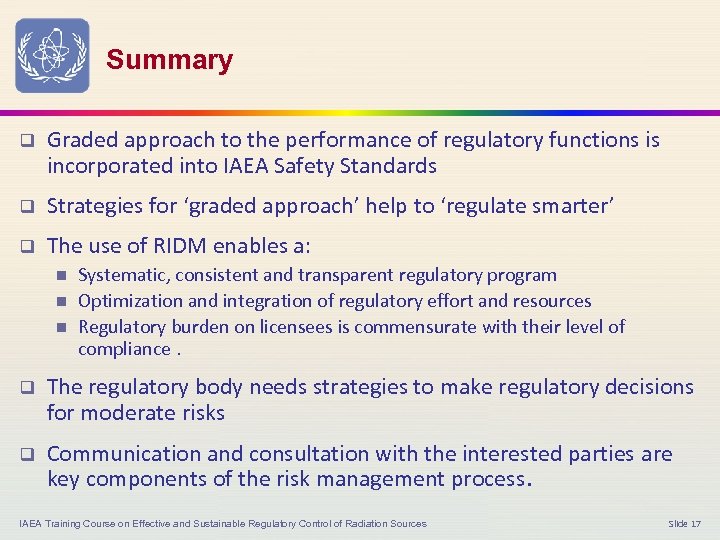 Summary q Graded approach to the performance of regulatory functions is incorporated into IAEA