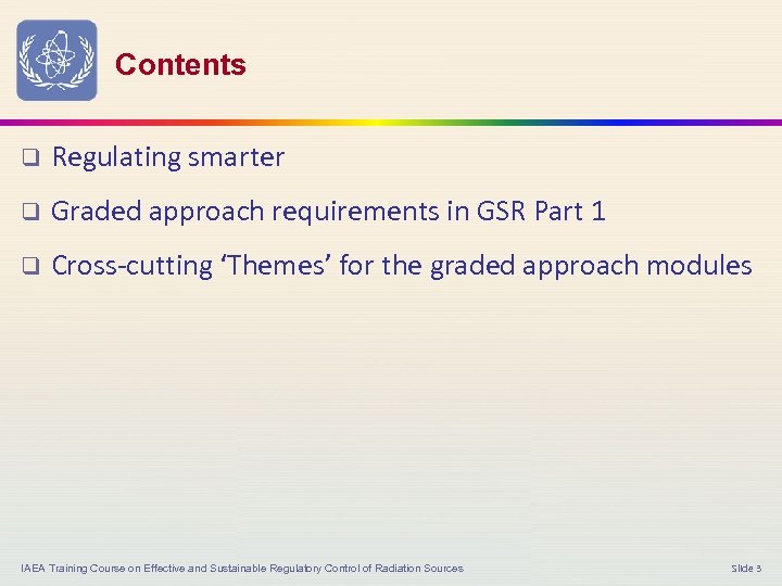 Contents q Regulating smarter q Graded approach requirements in GSR Part 1 q Cross-cutting
