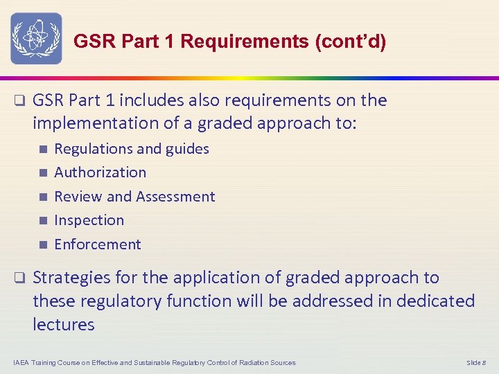 GSR Part 1 Requirements (cont’d) q GSR Part 1 includes also requirements on the