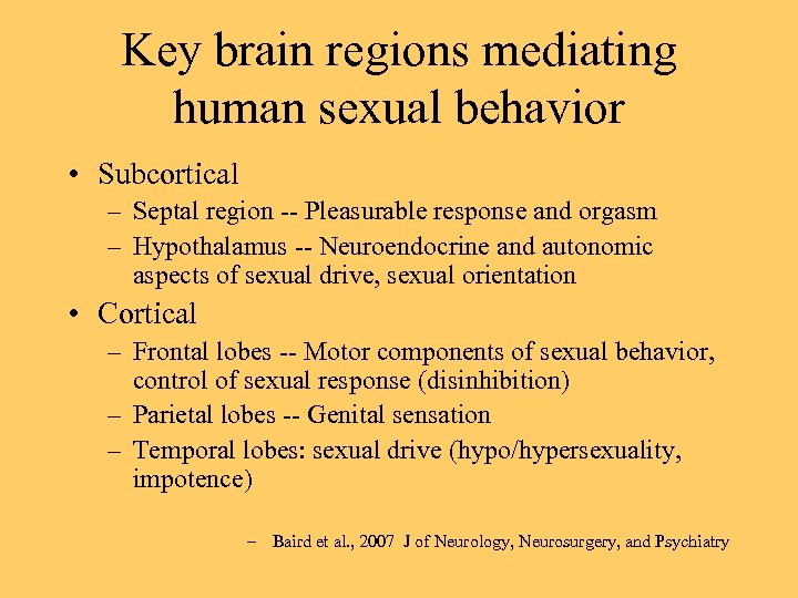 Key brain regions mediating human sexual behavior • Subcortical – Septal region -- Pleasurable
