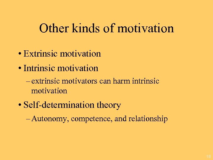 Other kinds of motivation • Extrinsic motivation • Intrinsic motivation – extrinsic motivators can