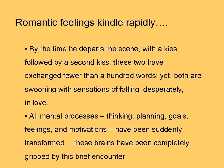 Romantic feelings kindle rapidly…. • By the time he departs the scene, with a