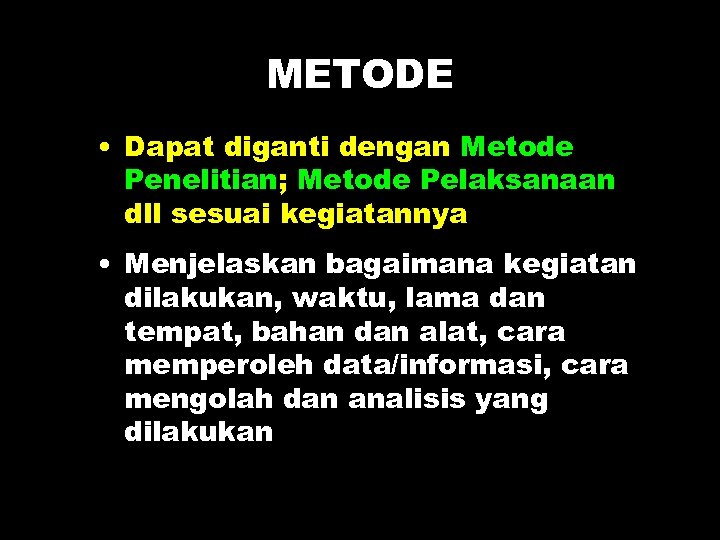METODE • Dapat diganti dengan Metode Penelitian; Metode Pelaksanaan dll sesuai kegiatannya • Menjelaskan