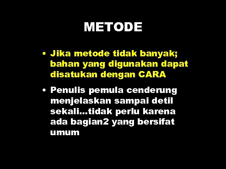 METODE • Jika metode tidak banyak; bahan yang digunakan dapat disatukan dengan CARA •
