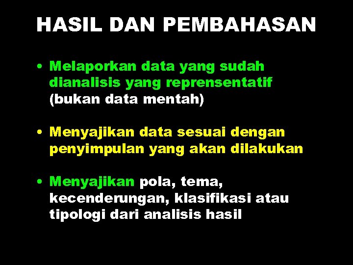 HASIL DAN PEMBAHASAN • Melaporkan data yang sudah dianalisis yang reprensentatif (bukan data mentah)