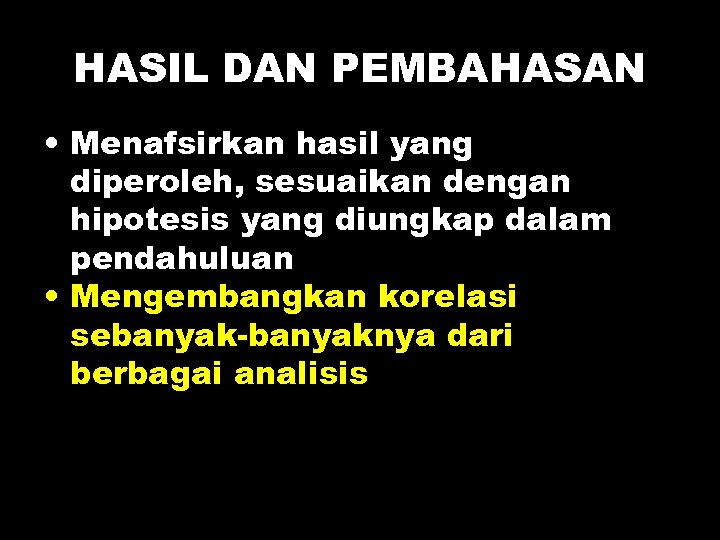 HASIL DAN PEMBAHASAN • Menafsirkan hasil yang diperoleh, sesuaikan dengan hipotesis yang diungkap dalam
