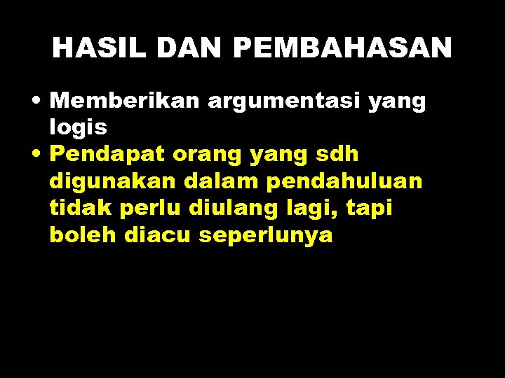 HASIL DAN PEMBAHASAN • Memberikan argumentasi yang logis • Pendapat orang yang sdh digunakan