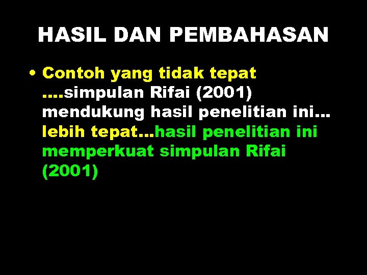 HASIL DAN PEMBAHASAN • Contoh yang tidak tepat …. simpulan Rifai (2001) mendukung hasil