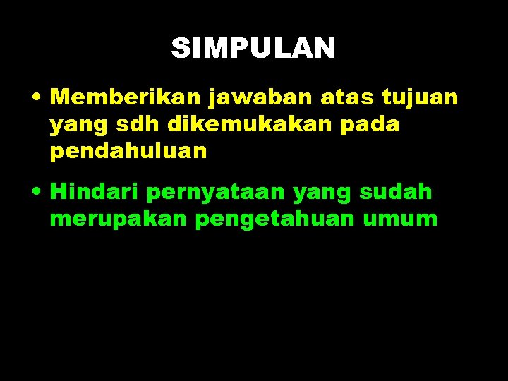 SIMPULAN • Memberikan jawaban atas tujuan yang sdh dikemukakan pada pendahuluan • Hindari pernyataan