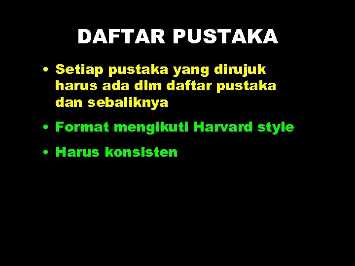 DAFTAR PUSTAKA • Setiap pustaka yang dirujuk harus ada dlm daftar pustaka dan sebaliknya