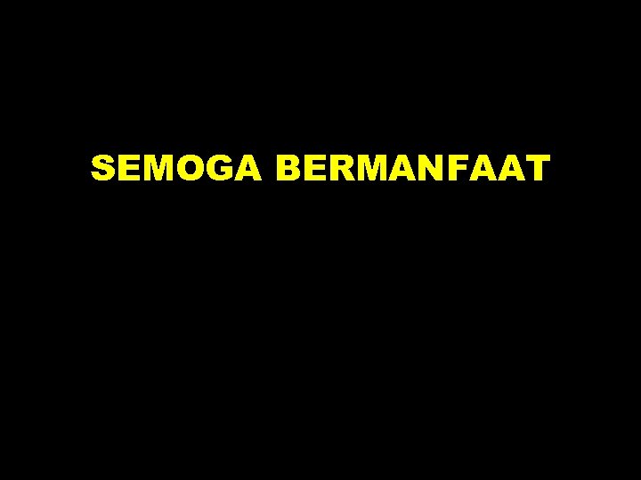 SEMOGA BERMANFAAT 
