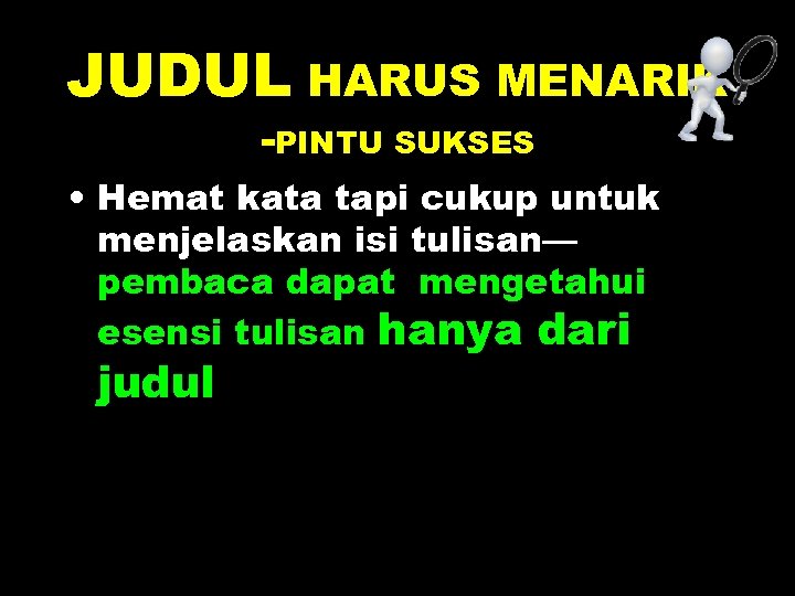 JUDUL HARUS MENARIK -PINTU SUKSES • Hemat kata tapi cukup untuk menjelaskan isi tulisan—