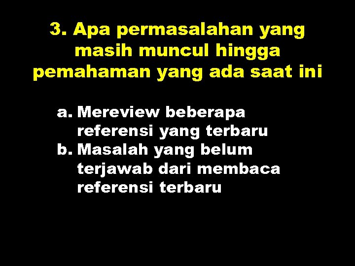 3. Apa permasalahan yang masih muncul hingga pemahaman yang ada saat ini a. Mereview