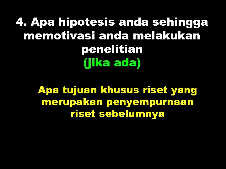 4. Apa hipotesis anda sehingga memotivasi anda melakukan penelitian (jika ada) Apa tujuan khusus