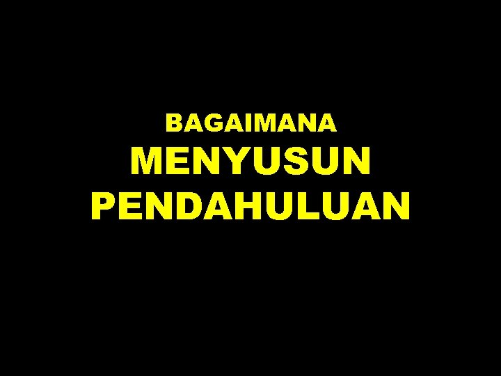 BAGAIMANA MENYUSUN PENDAHULUAN 