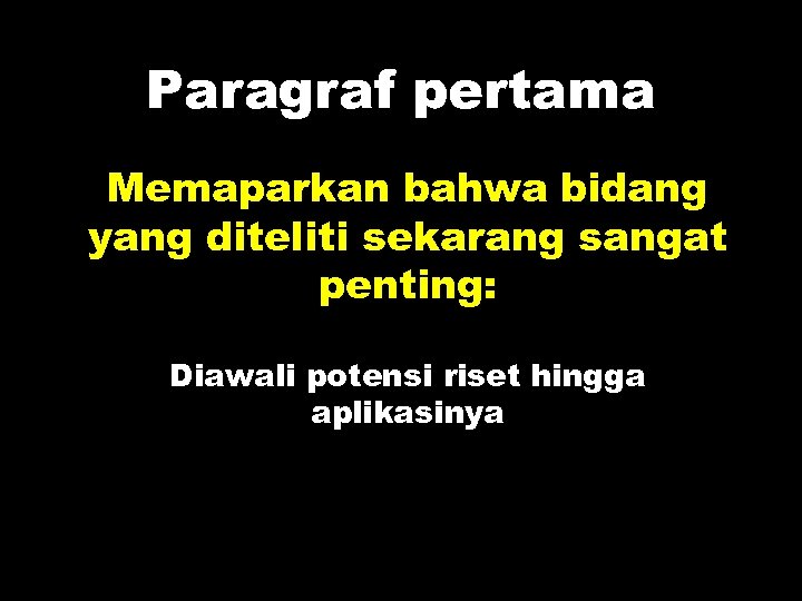 Paragraf pertama Memaparkan bahwa bidang yang diteliti sekarang sangat penting: Diawali potensi riset hingga