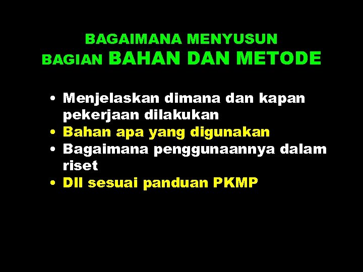 BAGAIMANA MENYUSUN BAGIAN BAHAN DAN METODE • Menjelaskan dimana dan kapan pekerjaan dilakukan •