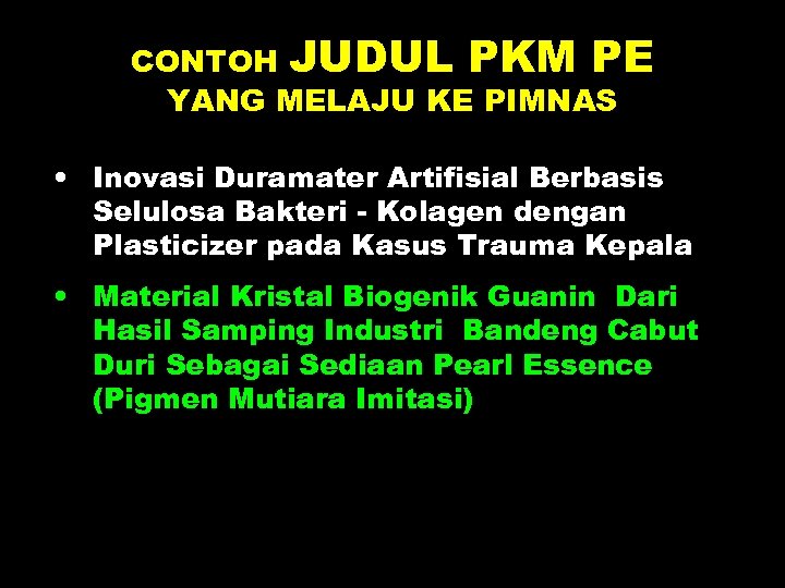 CONTOH JUDUL PKM PE YANG MELAJU KE PIMNAS • Inovasi Duramater Artifisial Berbasis Selulosa