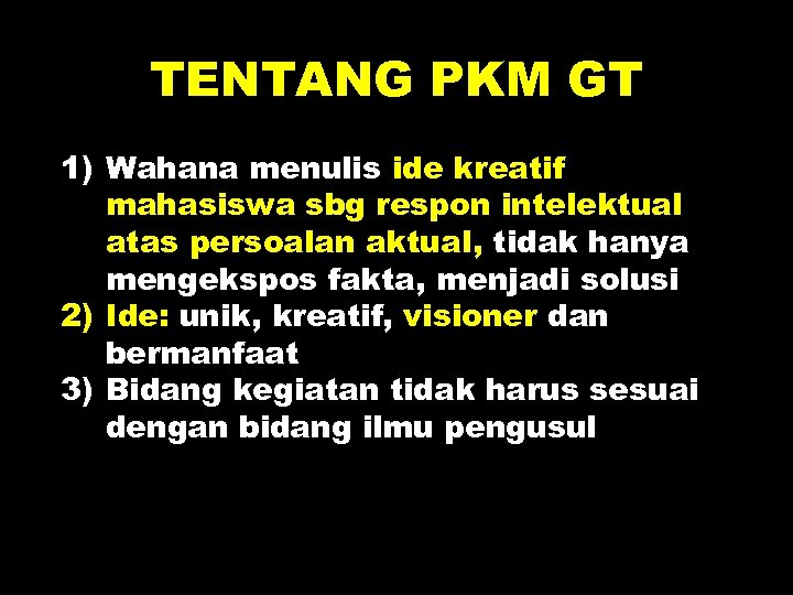 TENTANG PKM GT 1) Wahana menulis ide kreatif mahasiswa sbg respon intelektual atas persoalan