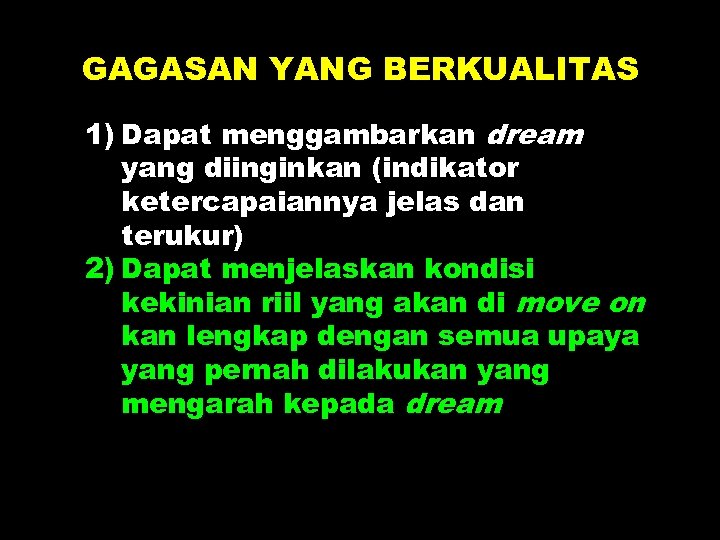 GAGASAN YANG BERKUALITAS 1) Dapat menggambarkan dream yang diinginkan (indikator ketercapaiannya jelas dan terukur)