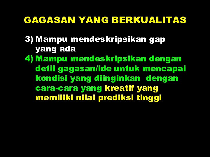 GAGASAN YANG BERKUALITAS 3) Mampu mendeskripsikan gap yang ada 4) Mampu mendeskripsikan dengan detil