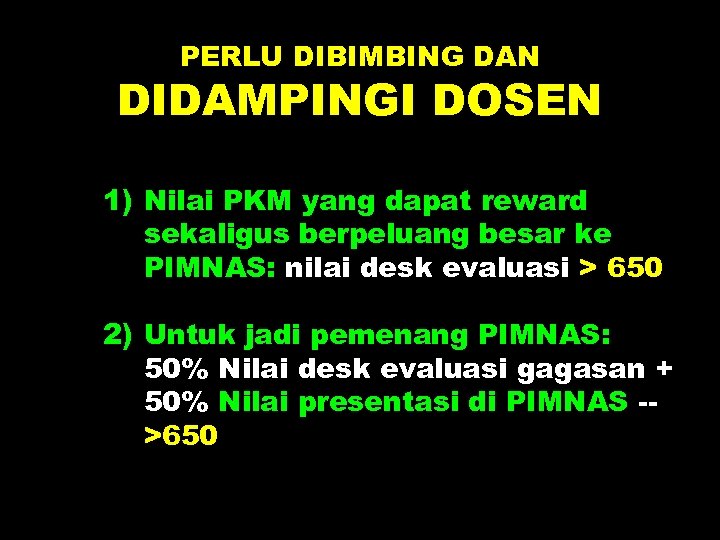 PERLU DIBIMBING DAN DIDAMPINGI DOSEN 1) Nilai PKM yang dapat reward sekaligus berpeluang besar