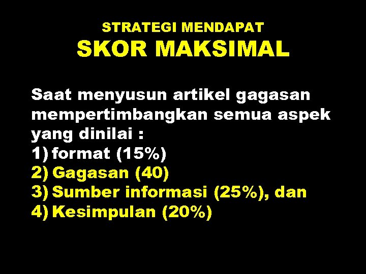 STRATEGI MENDAPAT SKOR MAKSIMAL Saat menyusun artikel gagasan mempertimbangkan semua aspek yang dinilai :