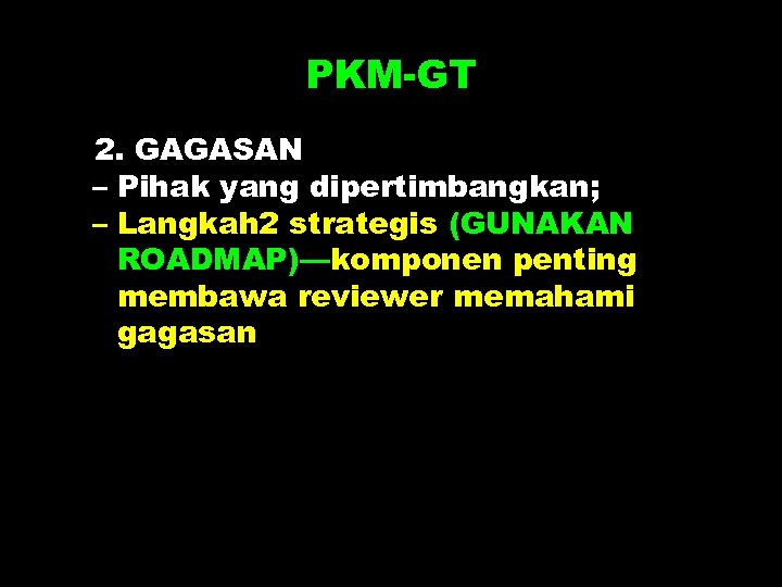 PKM-GT 2. GAGASAN – Pihak yang dipertimbangkan; – Langkah 2 strategis (GUNAKAN ROADMAP)—komponen penting