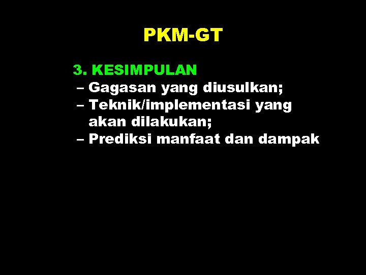PKM-GT 3. KESIMPULAN – Gagasan yang diusulkan; – Teknik/implementasi yang akan dilakukan; – Prediksi