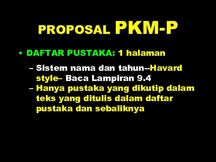PROPOSAL PKM-P • DAFTAR PUSTAKA: 1 halaman – Sistem nama dan tahun--Havard style– Baca