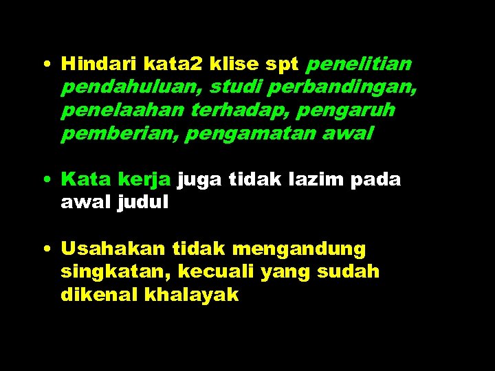  • Hindari kata 2 klise spt penelitian pendahuluan, studi perbandingan, penelaahan terhadap, pengaruh