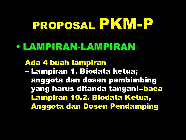 PROPOSAL PKM-P • LAMPIRAN-LAMPIRAN Ada 4 buah lampiran – Lampiran 1. Biodata ketua; anggota