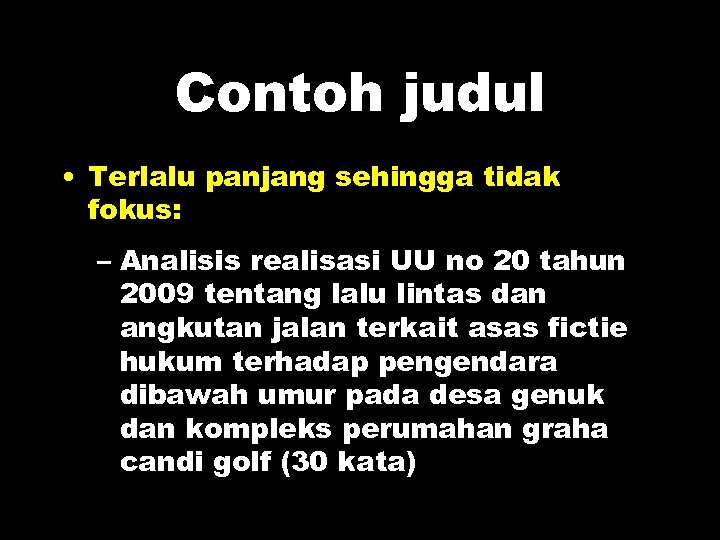 Contoh judul • Terlalu panjang sehingga tidak fokus: – Analisis realisasi UU no 20