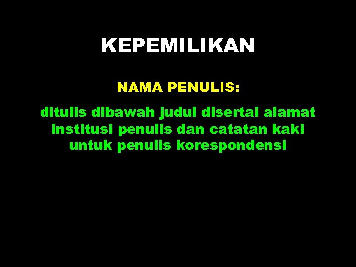 KEPEMILIKAN NAMA PENULIS: ditulis dibawah judul disertai alamat institusi penulis dan catatan kaki untuk