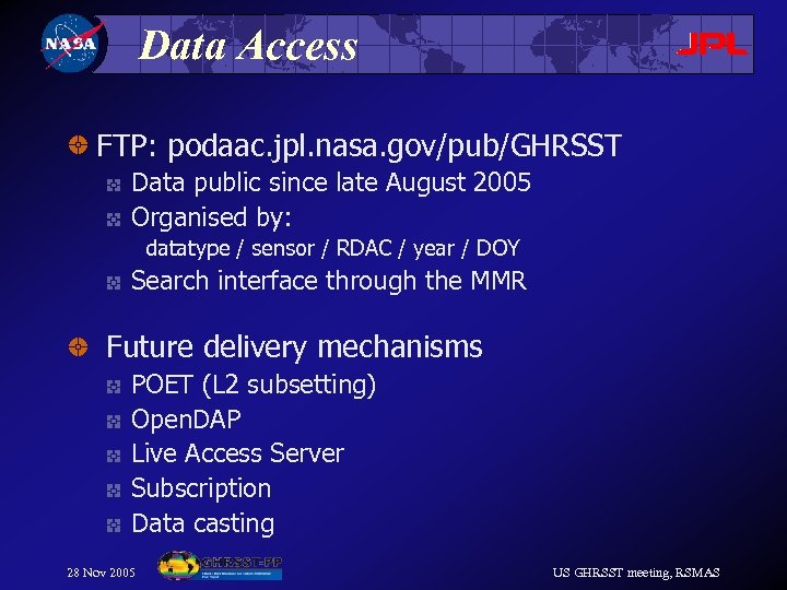 Data Access FTP: podaac. jpl. nasa. gov/pub/GHRSST Data public since late August 2005 Organised