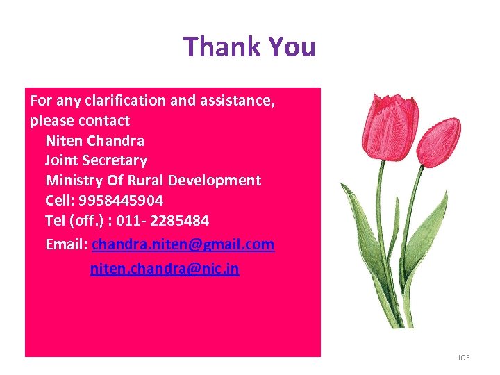 Thank You For any clarification and assistance, please contact Niten Chandra Joint Secretary Ministry