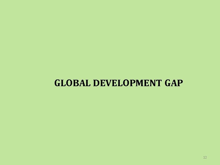 GLOBAL DEVELOPMENT GAP 12 