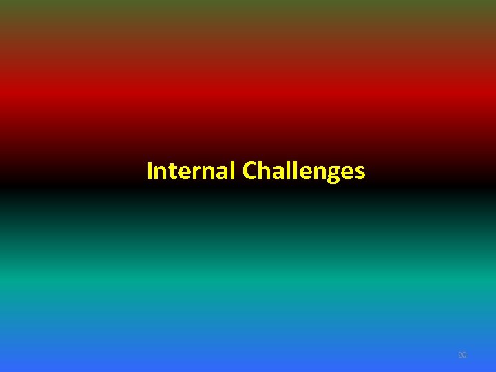 Internal Challenges 20 