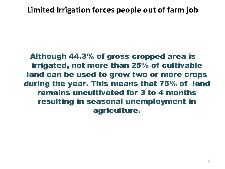 Limited Irrigation forces people out of farm job Although 44. 3% of gross cropped