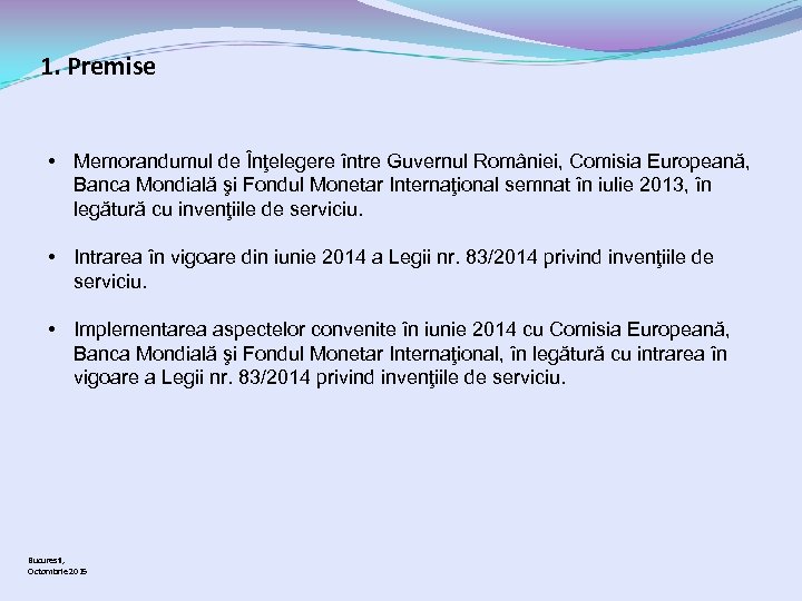 1. Premise • Memorandumul de Înţelegere între Guvernul României, Comisia Europeană, Banca Mondială şi