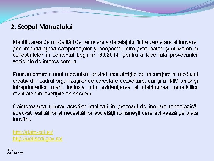 2. Scopul Manualului Identificarea de modalităţi de reducere a decalajului între cercetare şi inovare,