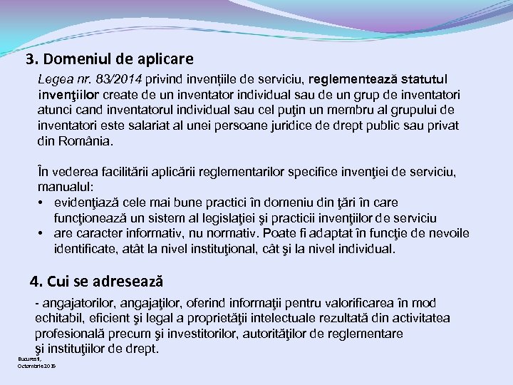 3. Domeniul de aplicare Legea nr. 83/2014 privind invențiile de serviciu, reglementează statutul invenţiilor