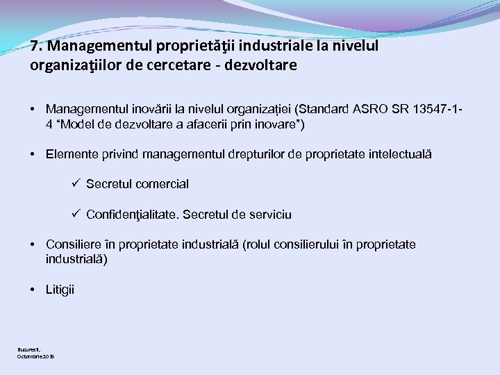 7. Managementul proprietăţii industriale la nivelul organizaţiilor de cercetare - dezvoltare • Managementul inovării